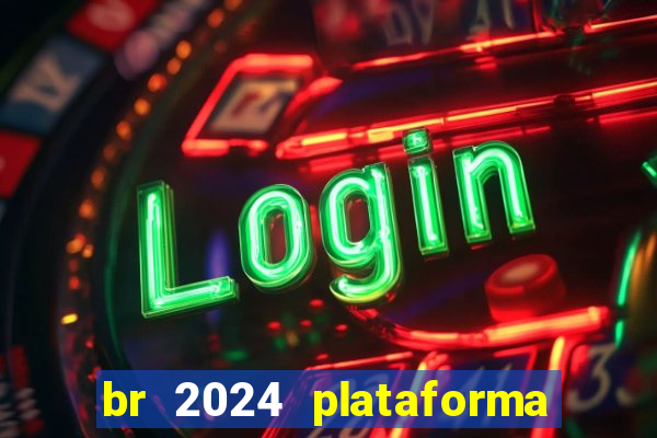 br 2024 plataforma de jogos